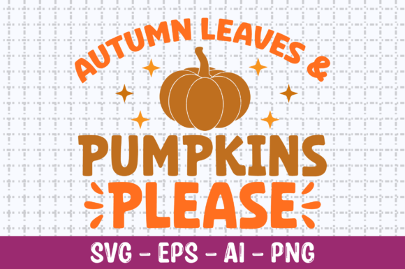 Autumn Leaves Pumpkins Please SVG for Crafts and Graphics