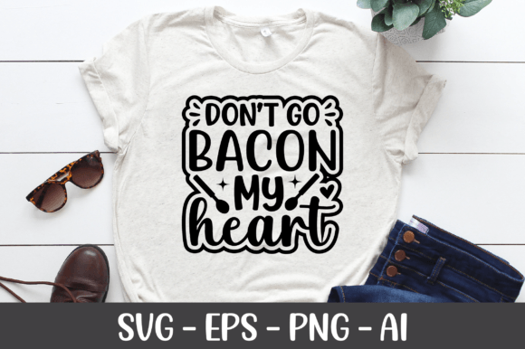 Don t Go Bacon My Heart SVG for Crafts and Graphics