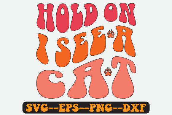 Hold on I See a Cat Quote Retro Svg Graphics for Crafts
