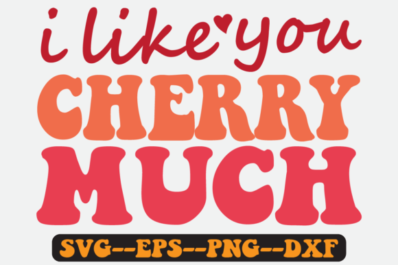 I Like You Cherry Much Quote Retro Svg Graphics for Crafts