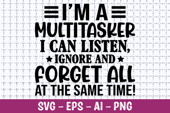 I m a Multitasker I Can Listen Ignore Graphics for Crafts