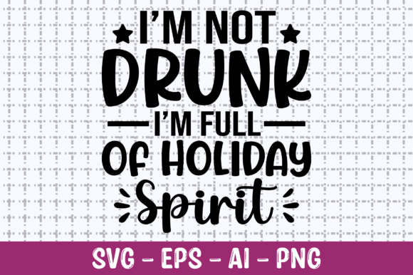 I m Not Drunk I m Full of Holiday SVG Review