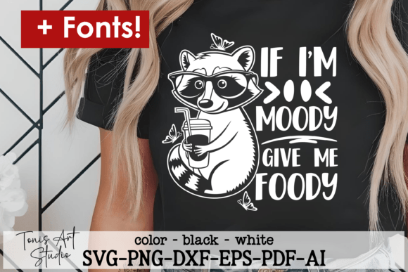 If I m Moody Give Me Foody Svg Png Funny Graphics and Crafts