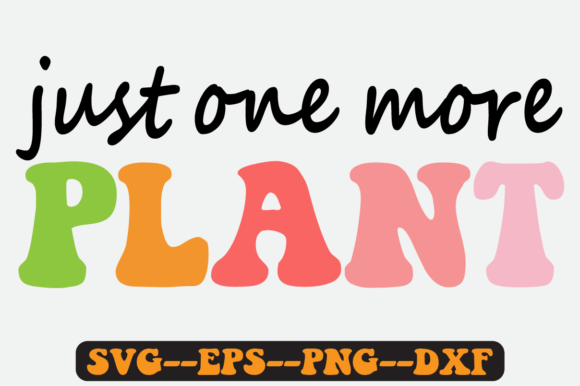 Just One More Plant Quote Retro Svg for Graphics and Crafts