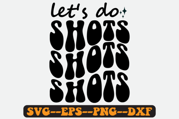 Let s Do Shots Quote Retro Svg Design for Graphics and Crafts