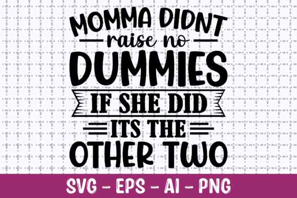 Momma Didn t Raise No Dummies SVG for Graphics and Crafts