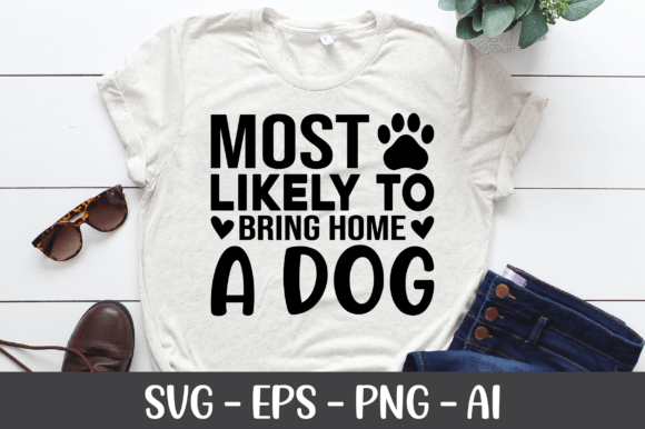 Most Likely to Bring Home a Dog SVG: Graphics & Crafts Review