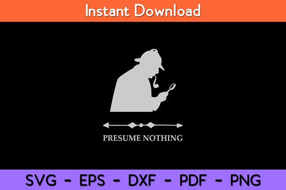 Sherlock Holmes Presume Nothing Quote Graphics for Crafts